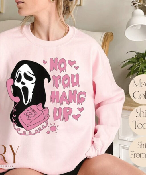 No You Hang Up Sweatshirt, Ghostface Valentine Sweatshirt, Halloween Sweatshirt, Halloween Gift, Funny Valentine Sweatshirt, Funny Ghostface