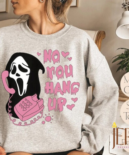 No You Hang Up Sweatshirt, Ghostface Valentine Sweatshirt, Halloween Sweatshirt, Halloween Gift, Funny Valentine Sweatshirt, Funny Ghostface