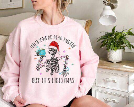 When You're Dead Inside But It's Christmas Season, Christmas Sweatshirt, Holiday Gift, Christmas Skeleton