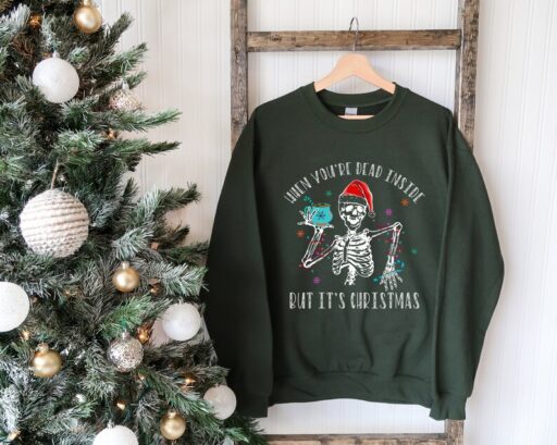 When You're Dead Inside But It's Christmas Season, Christmas Sweatshirt, Holiday Gift, Christmas Skeleton