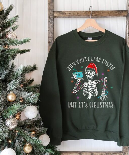 When You're Dead Inside But It's Christmas Season, Christmas Sweatshirt, Holiday Gift, Christmas Skeleton