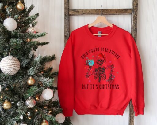 When You're Dead Inside But It's Christmas Season, Christmas Sweatshirt, Holiday Gift, Christmas Skeleton