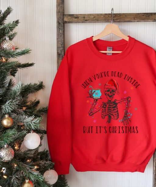 When You're Dead Inside But It's Christmas Season, Christmas Sweatshirt, Holiday Gift, Christmas Skeleton