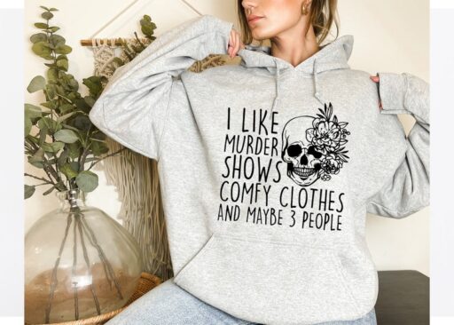 I Like Murder Shows Comfy Clothes And Maybe Like 3 People,True Crime Hoodie,Crime Show Sweatshirt,Halloween Hoodie,True Crime Shirt,Hoodies