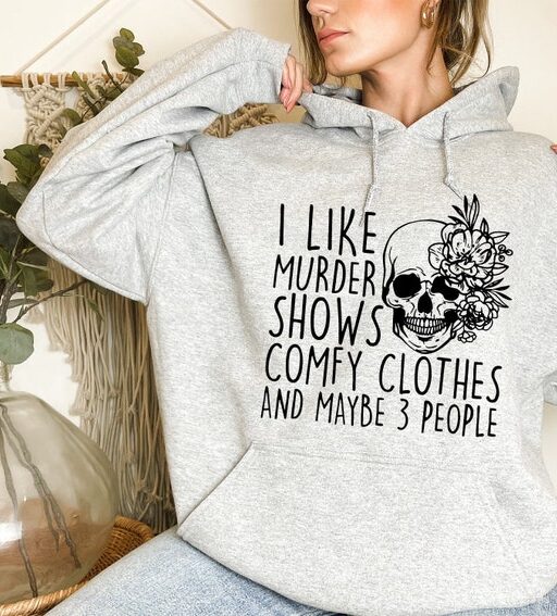 I Like Murder Shows Comfy Clothes And Maybe Like 3 People,True Crime Hoodie,Crime Show Sweatshirt,Halloween Hoodie,True Crime Shirt,Hoodies