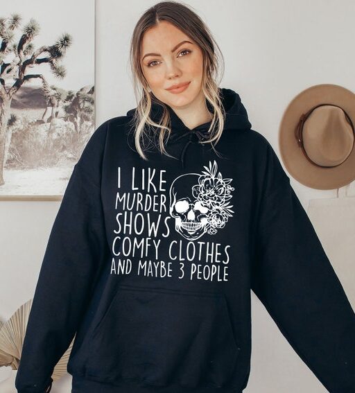 I Like Murder Shows Comfy Clothes And Maybe Like 3 People,True Crime Hoodie,Crime Show Sweatshirt,Halloween Hoodie,True Crime Shirt,Hoodies