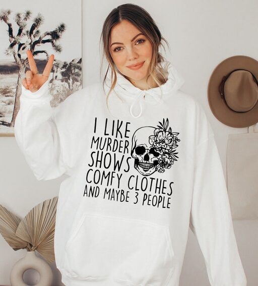 I Like Murder Shows Comfy Clothes And Maybe Like 3 People,True Crime Hoodie,Crime Show Sweatshirt,Halloween Hoodie,True Crime Shirt,Hoodies