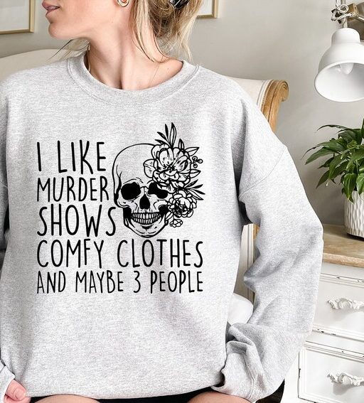 I Like Murder Shows Comfy Clothes And Maybe Like 3 People,True Crime Sweatshirt,Crime Show Sweatshirt,Halloween Sweatshirt,True Crime Shirt