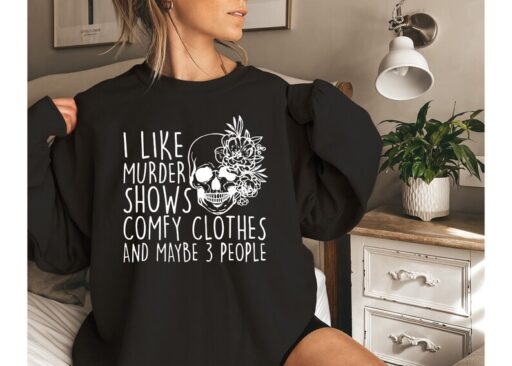 I Like Murder Shows Comfy Clothes And Maybe Like 3 People,True Crime Sweatshirt,Crime Show Sweatshirt,Halloween Sweatshirt,True Crime Shirt