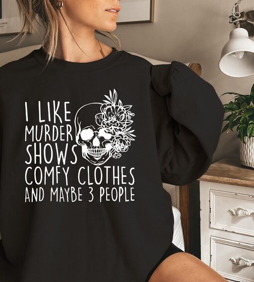 I Like Murder Shows Comfy Clothes And Maybe Like 3 People,True Crime Sweatshirt,Crime Show Sweatshirt,Halloween Sweatshirt,True Crime Shirt