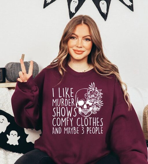 I Like Murder Shows Comfy Clothes And Maybe Like 3 People,True Crime Sweatshirt,Crime Show Sweatshirt,Halloween Sweatshirt,True Crime Shirt