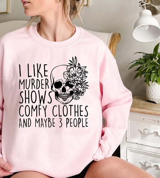 I Like Murder Shows Comfy Clothes And Maybe Like 3 People,True Crime Sweatshirt,Crime Show Sweatshirt,Halloween Sweatshirt,True Crime Shirt