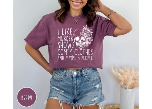 Comfort Colors I Like Murder Shows Comfy Clothes And Maybe Like 3 People,True Crime Shirt,Crime Show Shirt,Halloween Shirt,True Crime Shirt