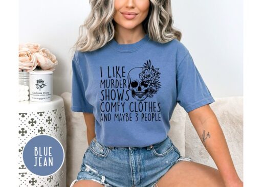 Comfort Colors I Like Murder Shows Comfy Clothes And Maybe Like 3 People,True Crime Shirt,Crime Show Shirt,Halloween Shirt,True Crime Shirt