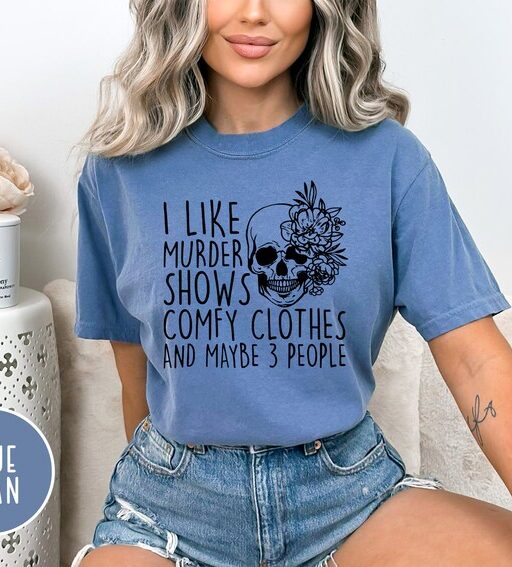 Comfort Colors I Like Murder Shows Comfy Clothes And Maybe Like 3 People,True Crime Shirt,Crime Show Shirt,Halloween Shirt,True Crime Shirt