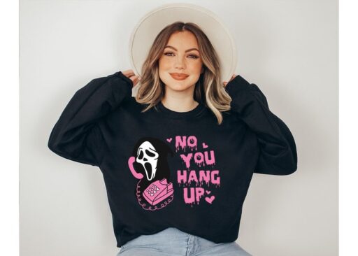 No You Hang Up Sweatshirt,Halloween Sweatshirt,Halloween Gift,Ghostface Valentine Shirt,Funny Valentine Shirt,Funny Ghostface Sweatshirt