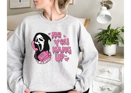 No You Hang Up Sweatshirt,Halloween Sweatshirt,Halloween Gift,Ghostface Valentine Shirt,Funny Valentine Shirt,Funny Ghostface Sweatshirt