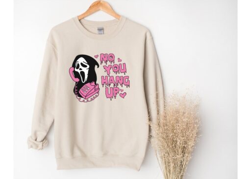 No You Hang Up Sweatshirt,Halloween Sweatshirt,Halloween Gift,Ghostface Valentine Shirt,Funny Valentine Shirt,Funny Ghostface Sweatshirt