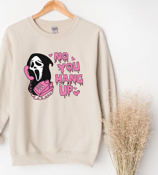 No You Hang Up Sweatshirt,Halloween Sweatshirt,Halloween Gift,Ghostface Valentine Shirt,Funny Valentine Shirt,Funny Ghostface Sweatshirt