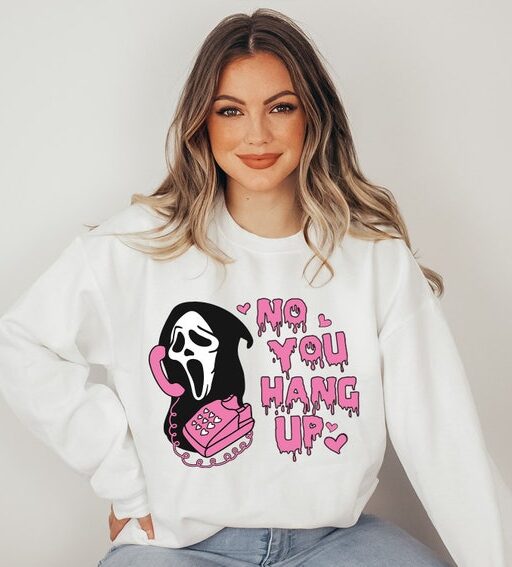 No You Hang Up Sweatshirt,Halloween Sweatshirt,Halloween Gift,Ghostface Valentine Shirt,Funny Valentine Shirt,Funny Ghostface Sweatshirt