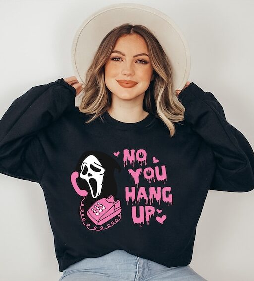 No You Hang Up Sweatshirt,Halloween Sweatshirt,Halloween Gift,Ghostface Valentine Shirt,Funny Valentine Shirt,Funny Ghostface Sweatshirt