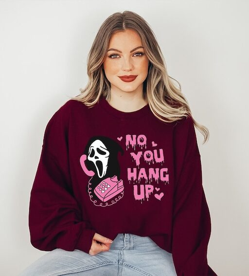 No You Hang Up Sweatshirt,Halloween Sweatshirt,Halloween Gift,Ghostface Valentine Shirt,Funny Valentine Shirt,Funny Ghostface Sweatshirt