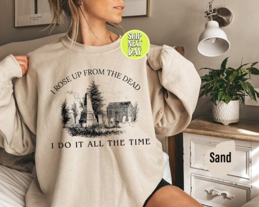 I Rose Up From The Dead I Do It All The Time Grave Halloween Crewneck Sweatshirt, TS's Spooky Sweatshirt and Hoodie, Lyric Sweatshirt -HC68