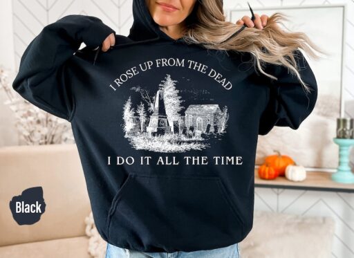 I Rose Up From The Dead I Do It All The Time Grave Halloween Crewneck Sweatshirt, TS's Spooky Sweatshirt and Hoodie, Lyric Sweatshirt -HC68