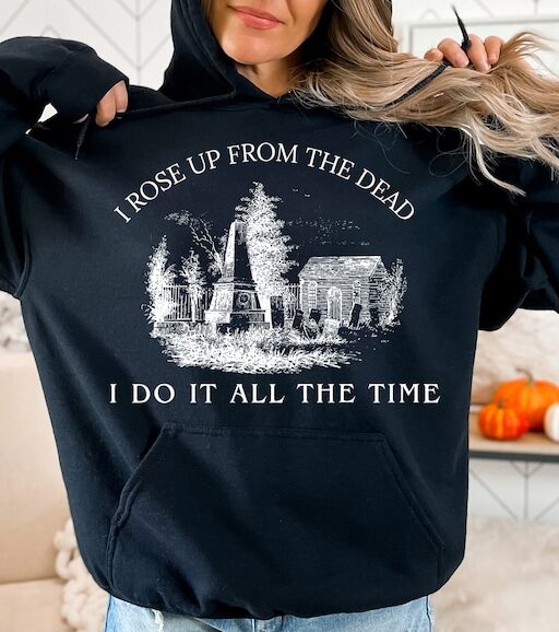 I Rose Up From The Dead I Do It All The Time Grave Halloween Crewneck Sweatshirt, TS's Spooky Sweatshirt and Hoodie, Lyric Sweatshirt -HC68