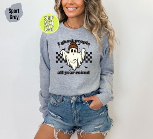 Ghost People Sweatshirt and Hoodie, All Year-Round Sweatshirt, I Ghost People All Year Round, Ghost Sweater, Halloween Witchy Shirt - HC51