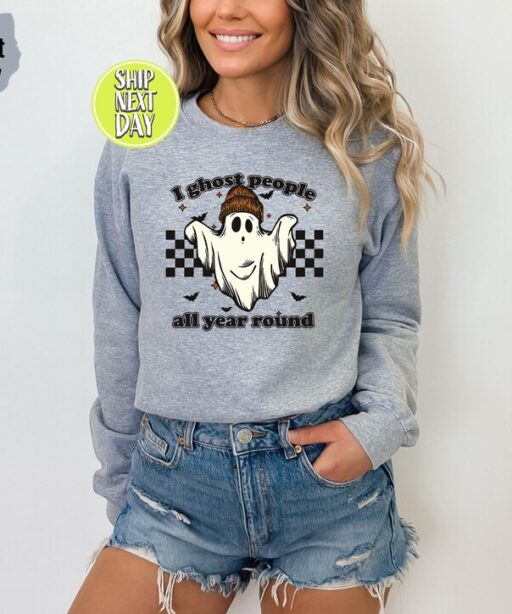 Ghost People Sweatshirt and Hoodie, All Year-Round Sweatshirt, I Ghost People All Year Round, Ghost Sweater, Halloween Witchy Shirt - HC51