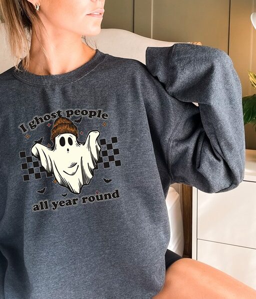 Ghost People Sweatshirt and Hoodie, All Year-Round Sweatshirt, I Ghost People All Year Round, Ghost Sweater, Halloween Witchy Shirt - HC51