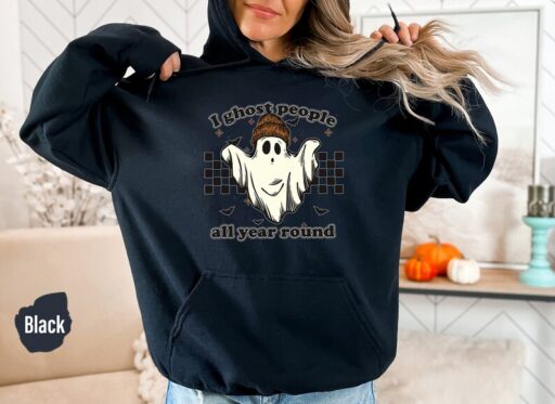 Ghost People Sweatshirt and Hoodie, All Year-Round Sweatshirt, I Ghost People All Year Round, Ghost Sweater, Halloween Witchy Shirt - HC51