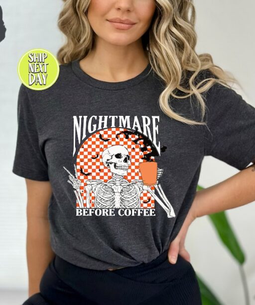 Nightmare Before Coffee Tshirt, Funny Halloween Tee Shirt, Skeleton Halloween Shirt Coffee Fall Shirt, Fall shirt for Women,Spooky Tee-HC040