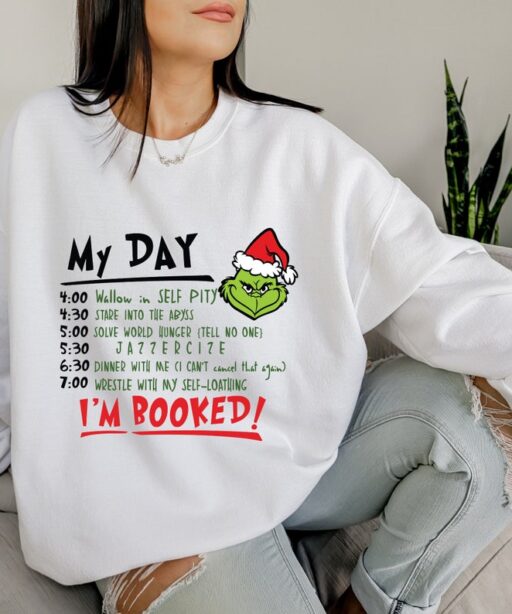 My Day I'm Booked Sweatshirt, Grinch Shirt, Grinch Day Program, Merry Grinchmas, Christmas Gifts, Gift for Him, Grinch, Grinch Characters