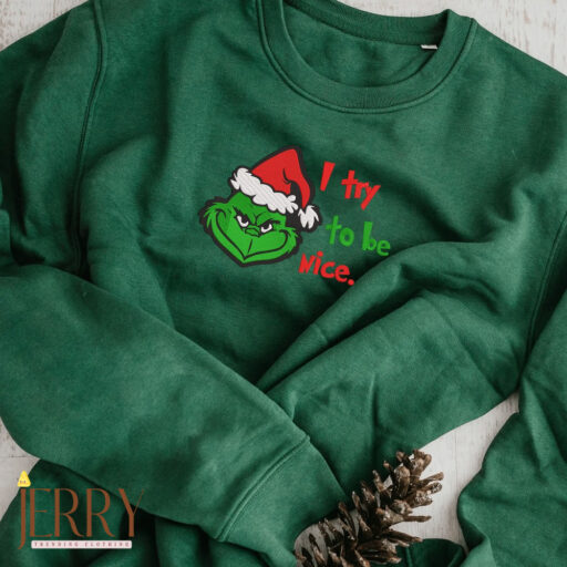 I Try To Be Nice Grinch Christmas Embroidered Sweatshirt, Grinch Sweatshirt Hoodie