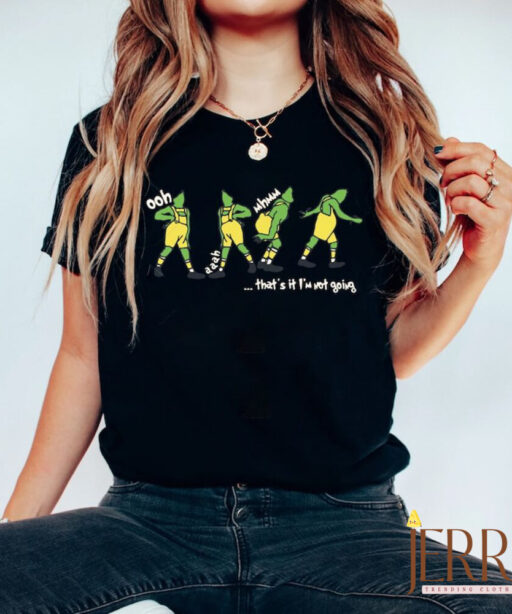 That's It I'm Not Going Sweatshirt, Green Goblin Grinch Shirt