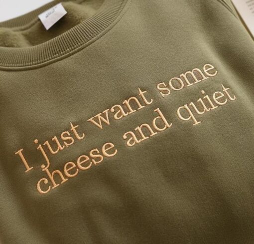 Embroidered I Just Want Some Cheese and Quiet Sweatshirt, Funny Cheese Lover Gift, Humorous Quiet Time Tee, Perfect for Cheese Enthusiasts