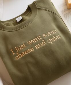 Embroidered I Just Want Some Cheese and Quiet Sweatshirt, Funny Cheese Lover Gift, Humorous Quiet Time Tee, Perfect for Cheese Enthusiasts