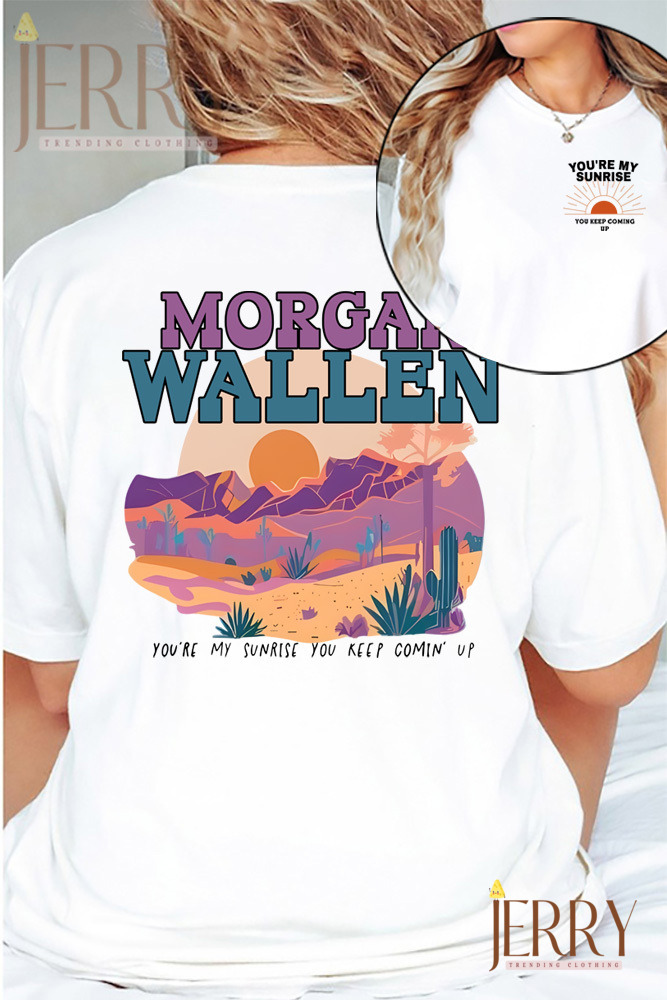 You Are My Sunrise Morgan Wallen Shirt