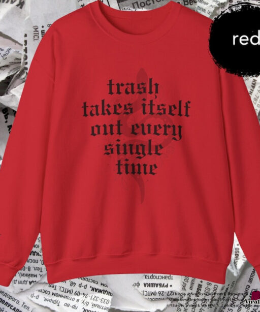 Reputation Snake Sweatshirt Taylor Trash Takes Itself Out Every Single Time Shirt There Will Be No Explanation There Will Just Be Reputation