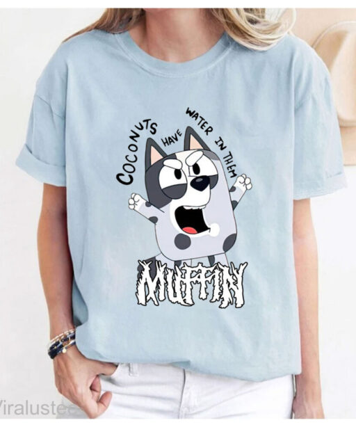 Cute Bluey Coconuts Have Water In Them Muffin T Shirt, Perfect Mothers Day Gifts