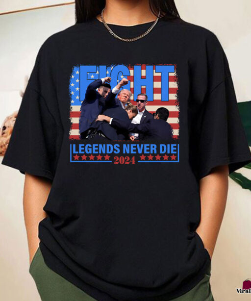 Legends Never Die Fight Trump Shirt, Trump Shooter Shirt, Trump Maga Sweatshirt, Stand With Trump 2024 Shirt, Trump For President T Shirt