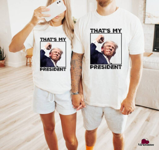 Thats My President Trump 2024 Shirt, Trump Shooting Shirt, Trump Supporter Shirt, Trump Maga Shirt , Trump For President T Shirt