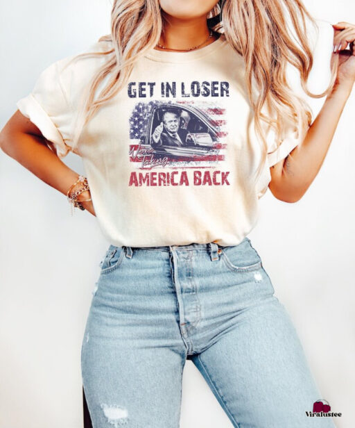 Vintage Trump Get In Loser We're Taking America Back Shirt, Trump for President 2024 Shirt, Trump 2024 Shirt, Trump Maga T Shirt