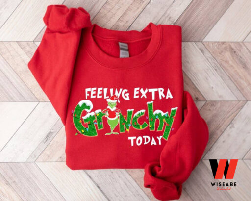 Feeling Extra Grinchy Today Christmas Sweatshirt, Funny Grinch Shirt, Christmas Gift