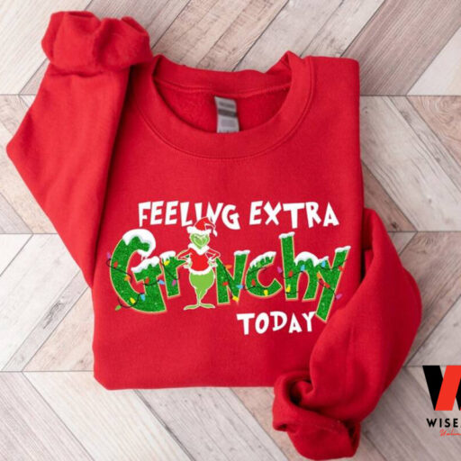 Feeling Extra Grinchy Today Christmas Sweatshirt, Funny Grinch Shirt, Christmas Gift