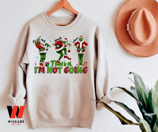 That’s It I’m Not Going Sweatshirt, Grinchmas Sweatshirt, Christmas Grinch Shirt, Christmas Gift For Family