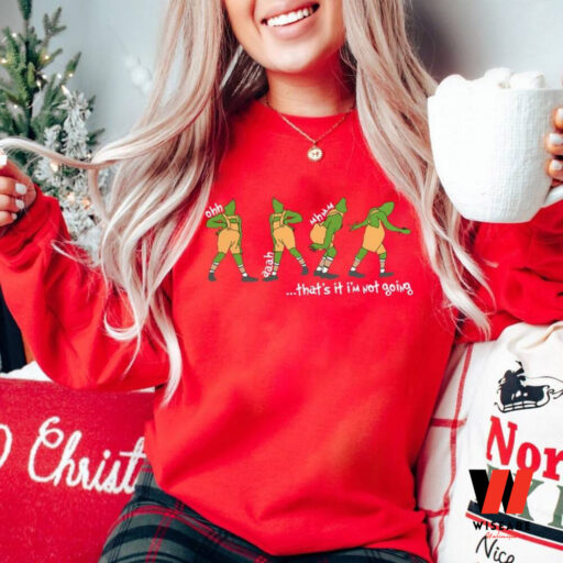 That’s It I’m Not Going Grinch Sweatshirt, Grinchmas Sweatshirts