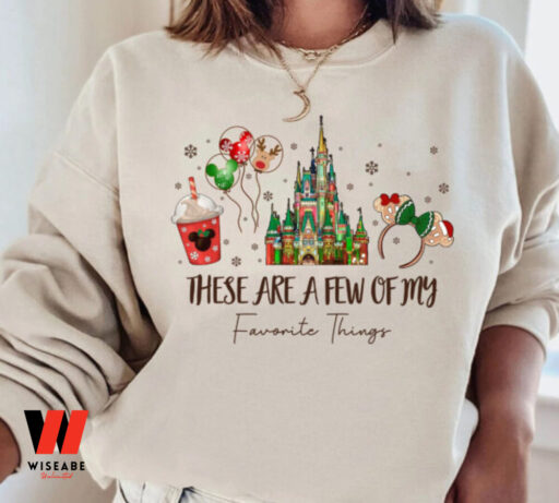 Disney These Are A Few Of My Favorite Things For Christmas Sweatshirt